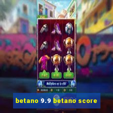 betano 9.9 betano score